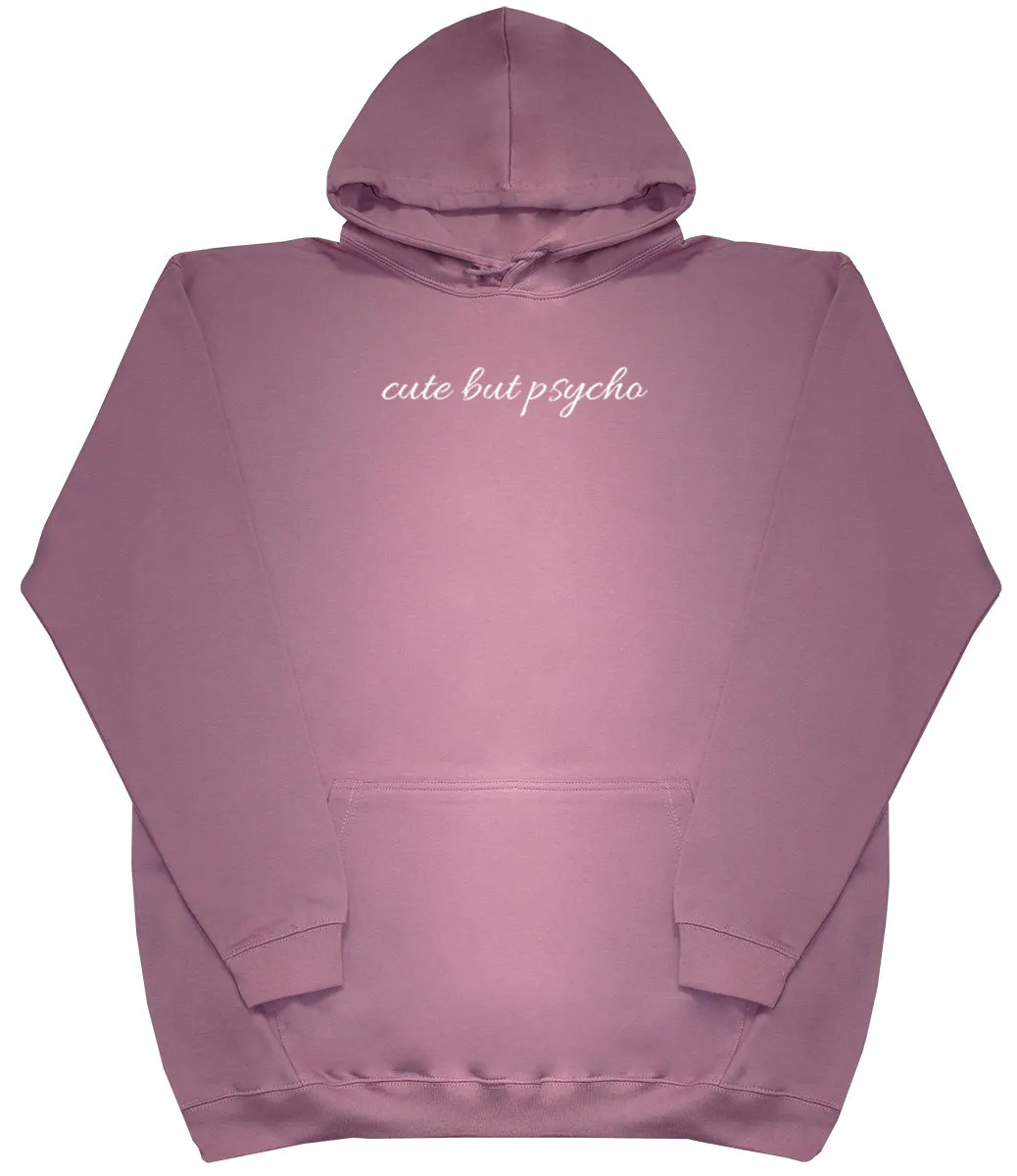 cute but psycho - Huge Oversized Comfy Original Hoody