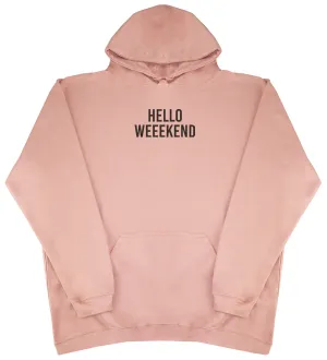 Hello Weekend - Huge Oversized Comfy Original Hoody