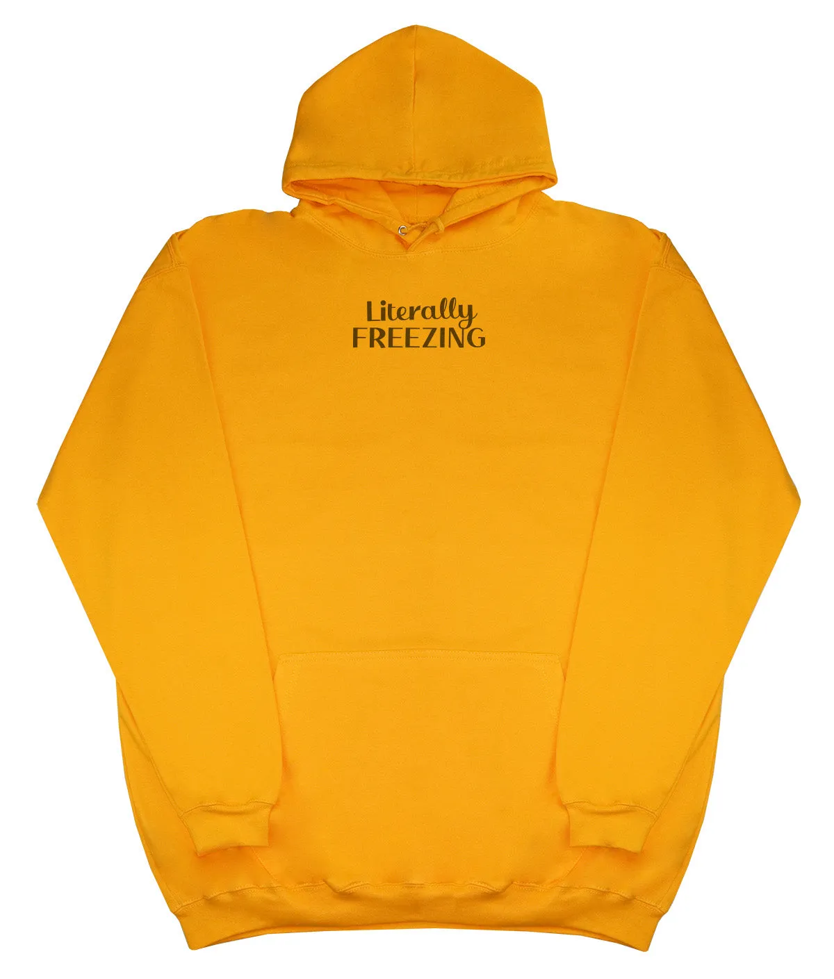 Literally Freezing - Huge Oversized Comfy Original Hoody